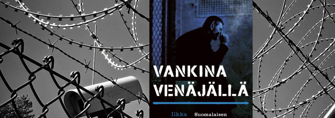 Ilkka Kariston kirja Vankina venäjällä ja kuvaa piikkilanka-aidasta vankilan ympärillä
